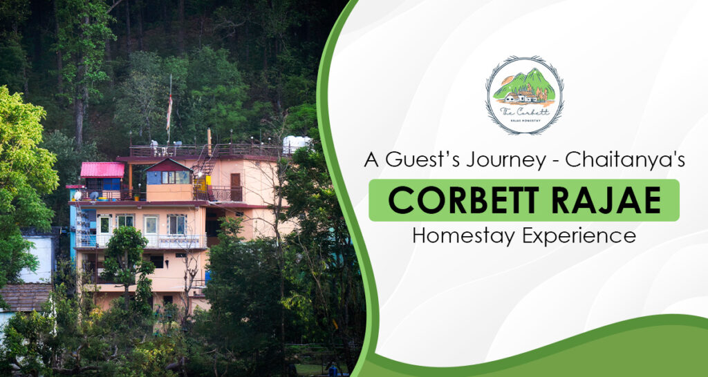 A Guest’s Journey – Chaitanya’s Corbett Rajae Homestay Experience