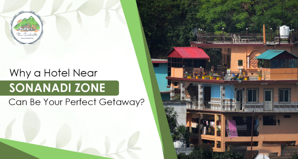 Why a Hotel Near Sonanadi Zone Can Be Your Perfect Getaway?